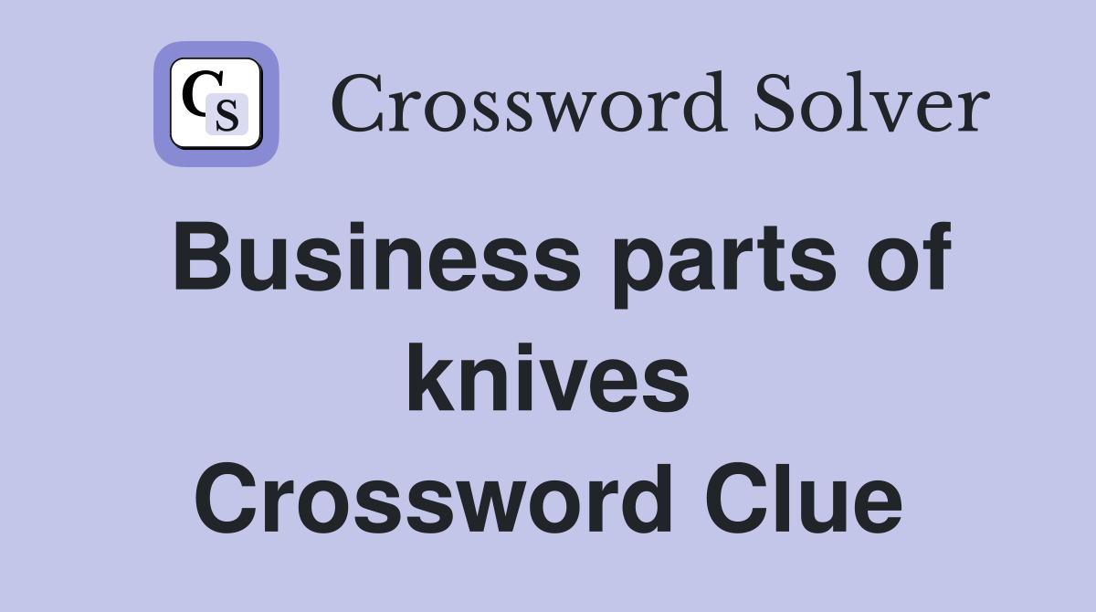 Business parts of knives Crossword Clue