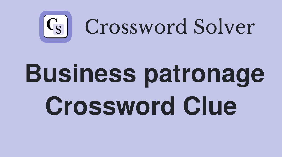 Business patronage Crossword Clue