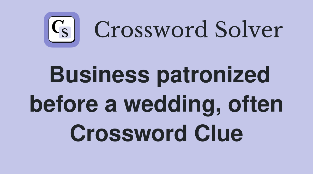 Business patronized before a wedding, often Crossword Clue