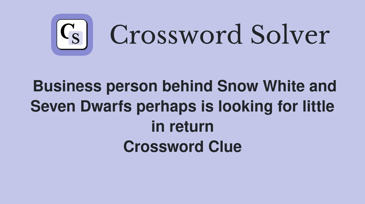 Business person behind Snow White and Seven Dwarfs perhaps is looking for little in return Crossword Clue