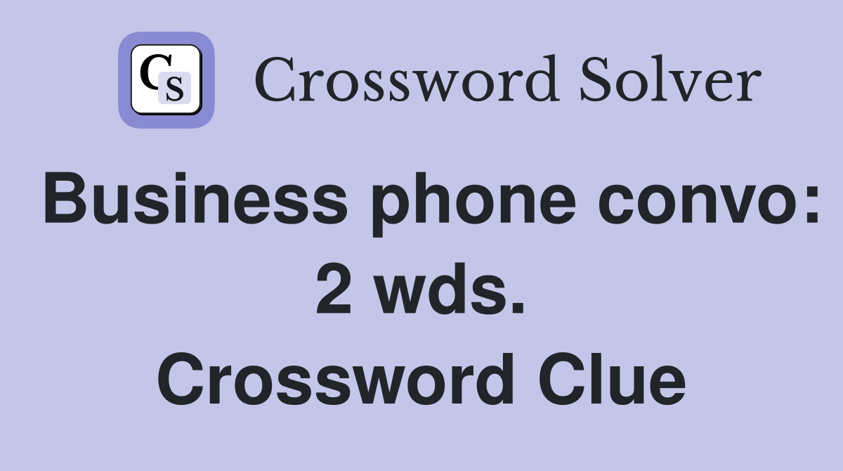 Business phone convo: 2 wds. Crossword Clue