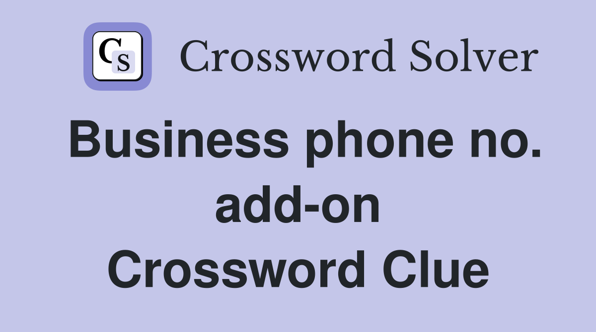 Business phone no. add-on Crossword Clue
