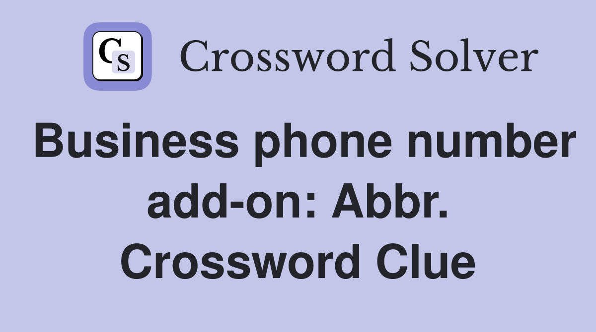 Business phone number add-on: Abbr. Crossword Clue