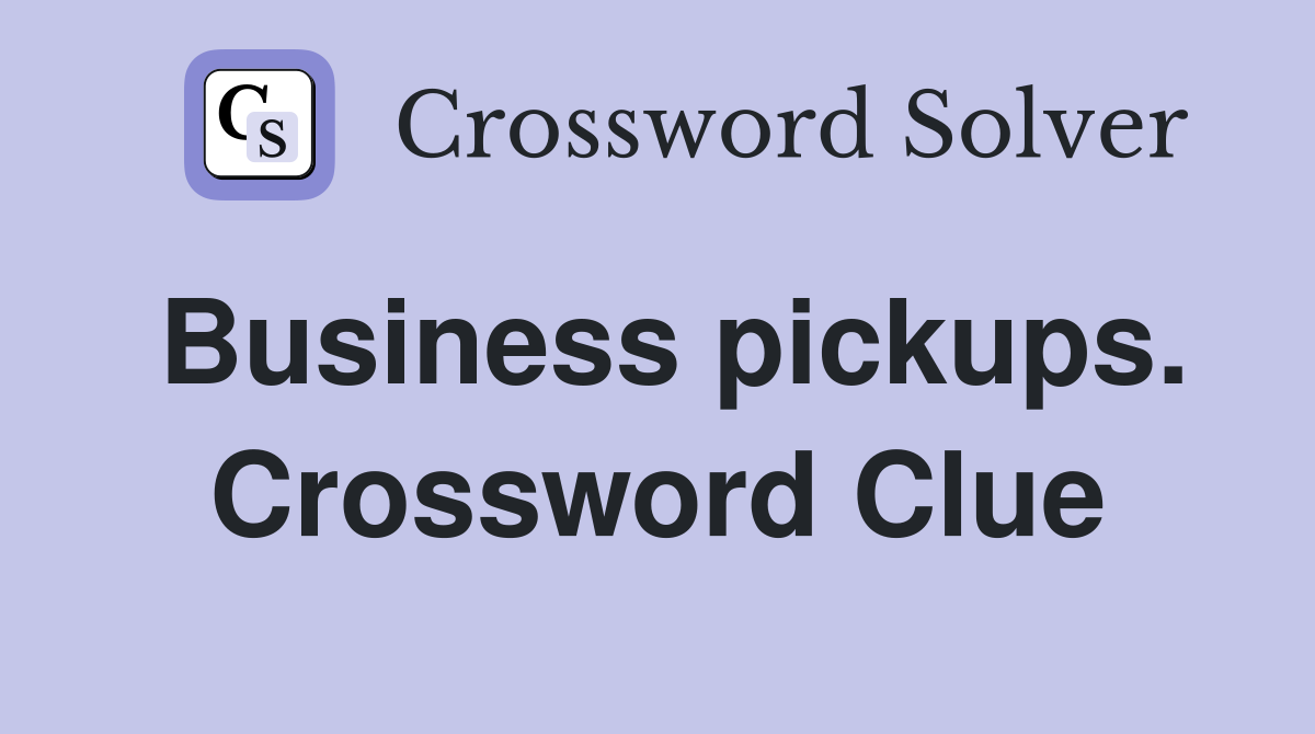 Business pickups. Crossword Clue
