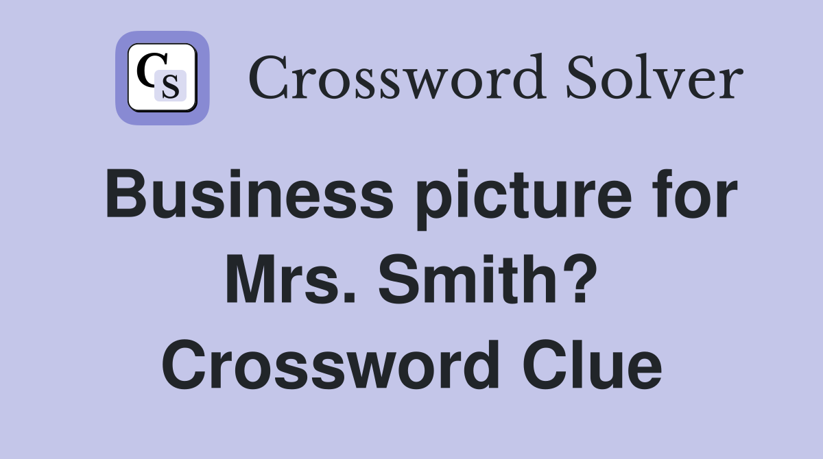 Business picture for Mrs. Smith? Crossword Clue