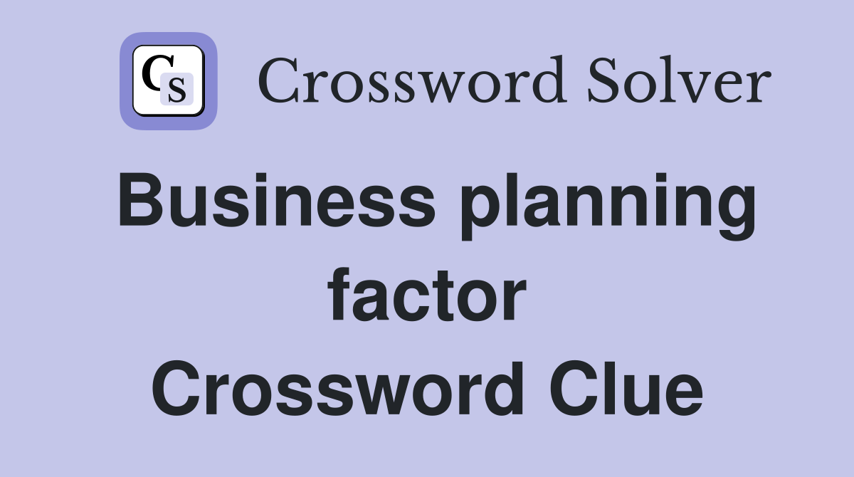 Business planning factor Crossword Clue