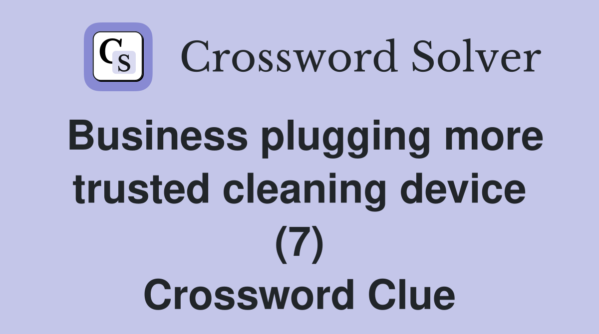 Business plugging more trusted cleaning device (7) Crossword Clue