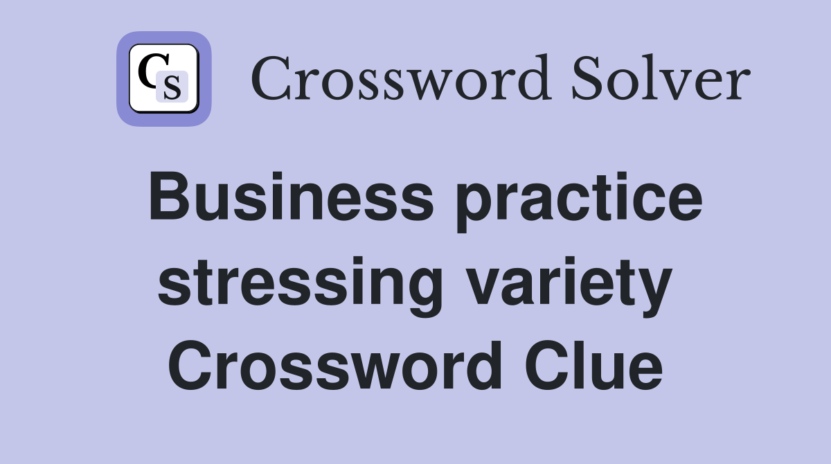 Business practice stressing variety Crossword Clue