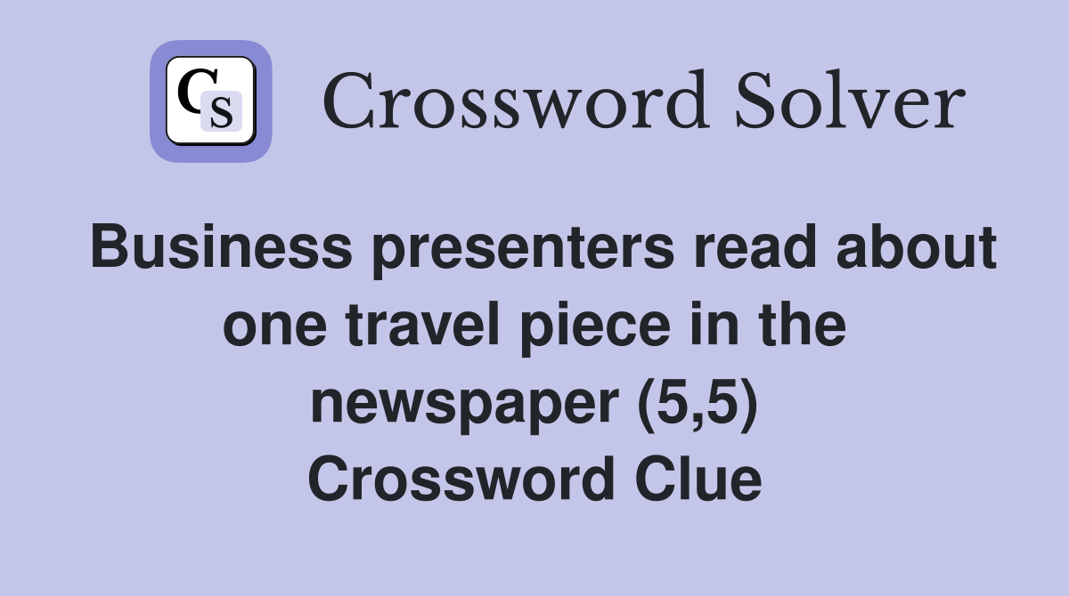 Business presenters read about one travel piece in the newspaper (5,5) Crossword Clue