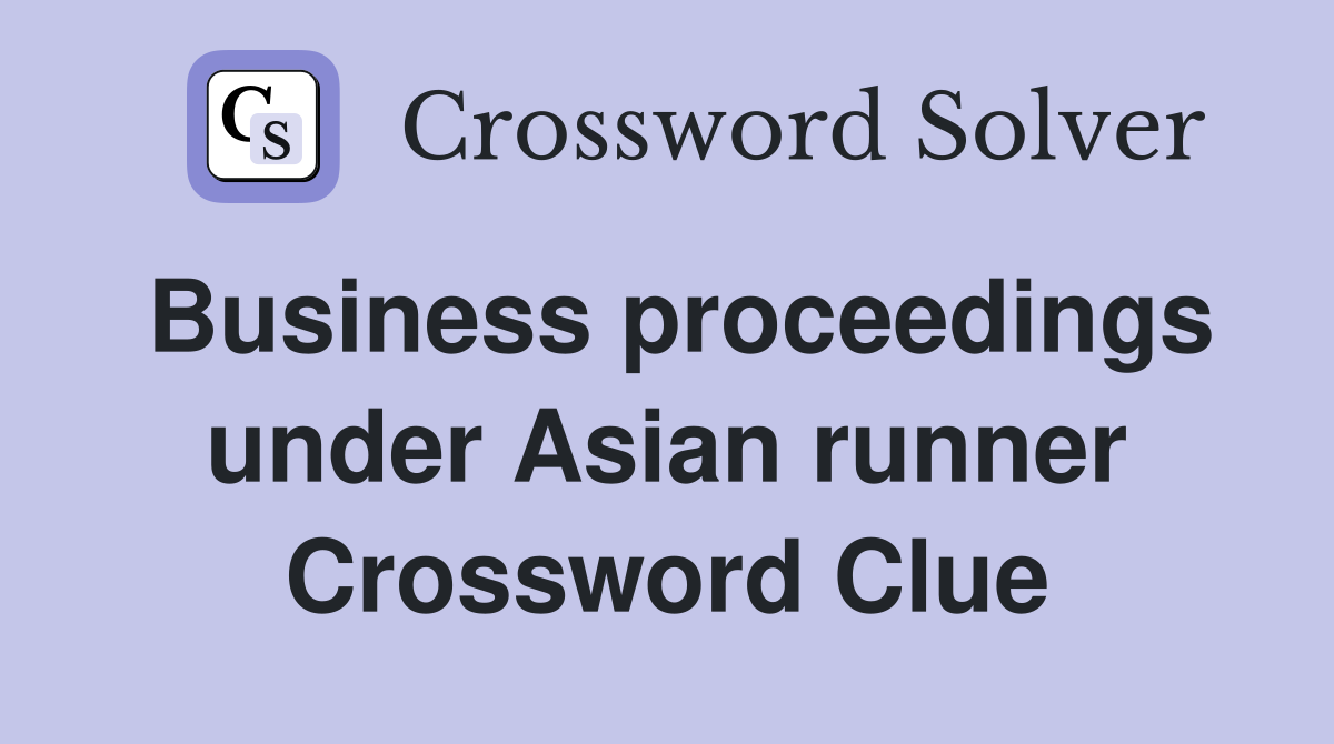 Business proceedings under Asian runner Crossword Clue