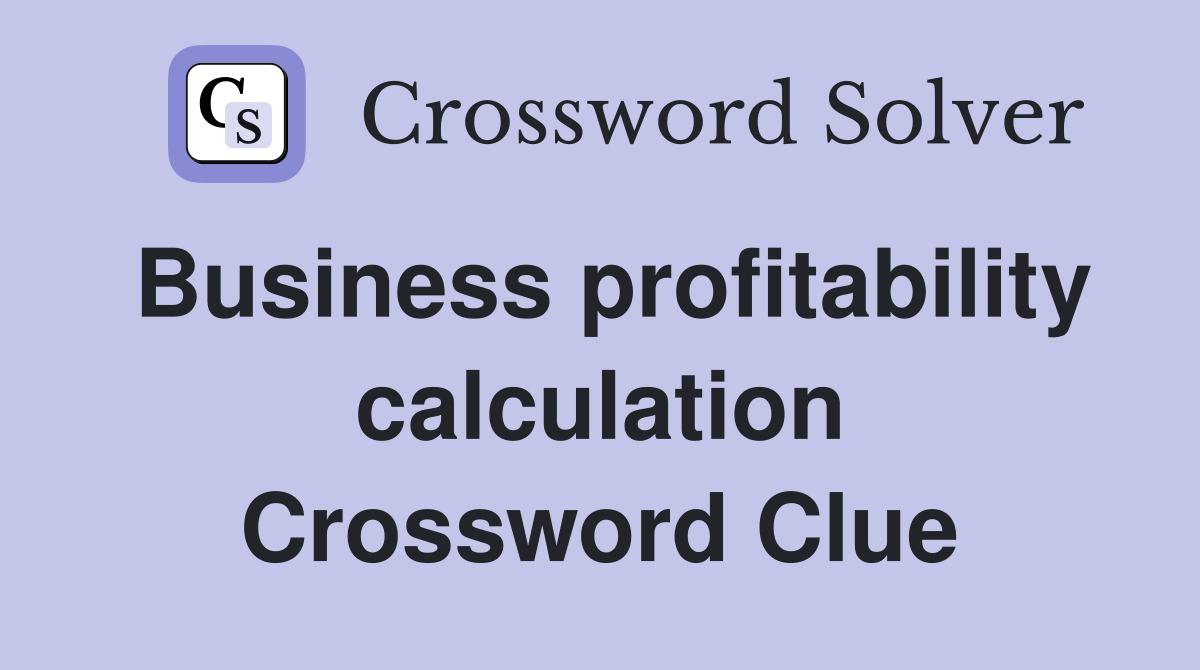Business profitability calculation Crossword Clue