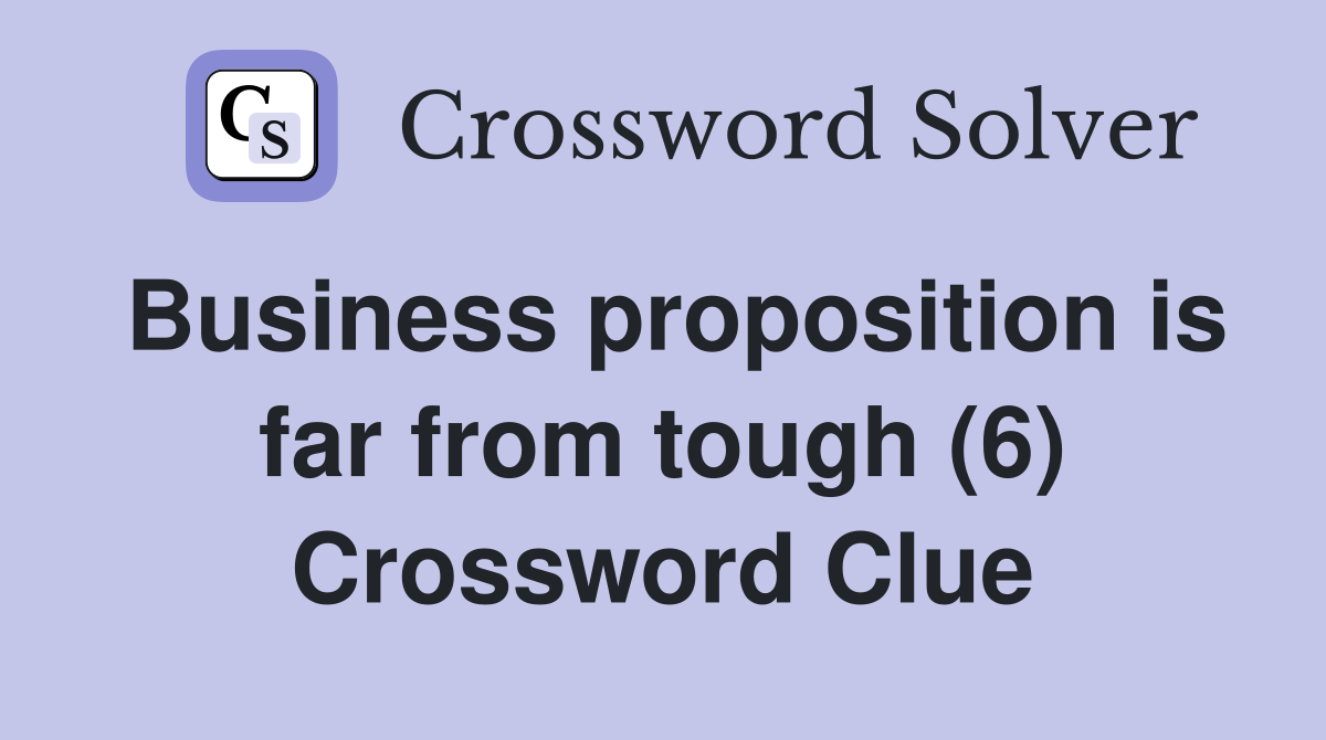 Business proposition is far from tough (6) Crossword Clue