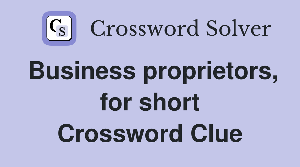 Business proprietors, for short Crossword Clue