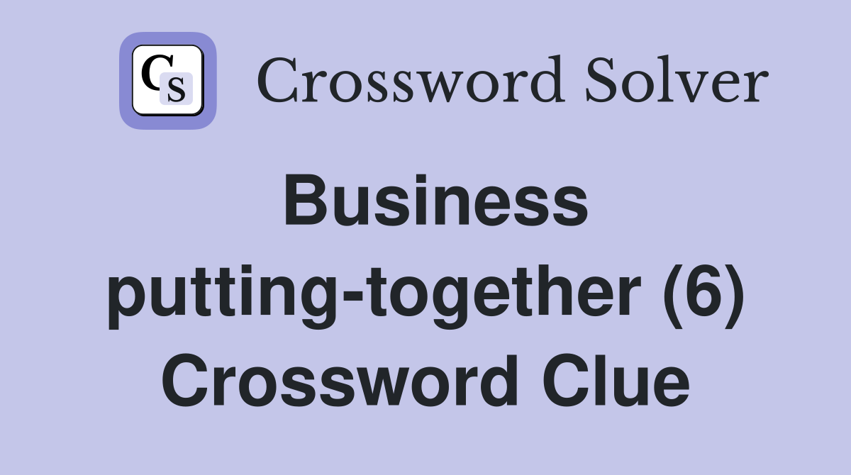 Business putting-together (6) Crossword Clue