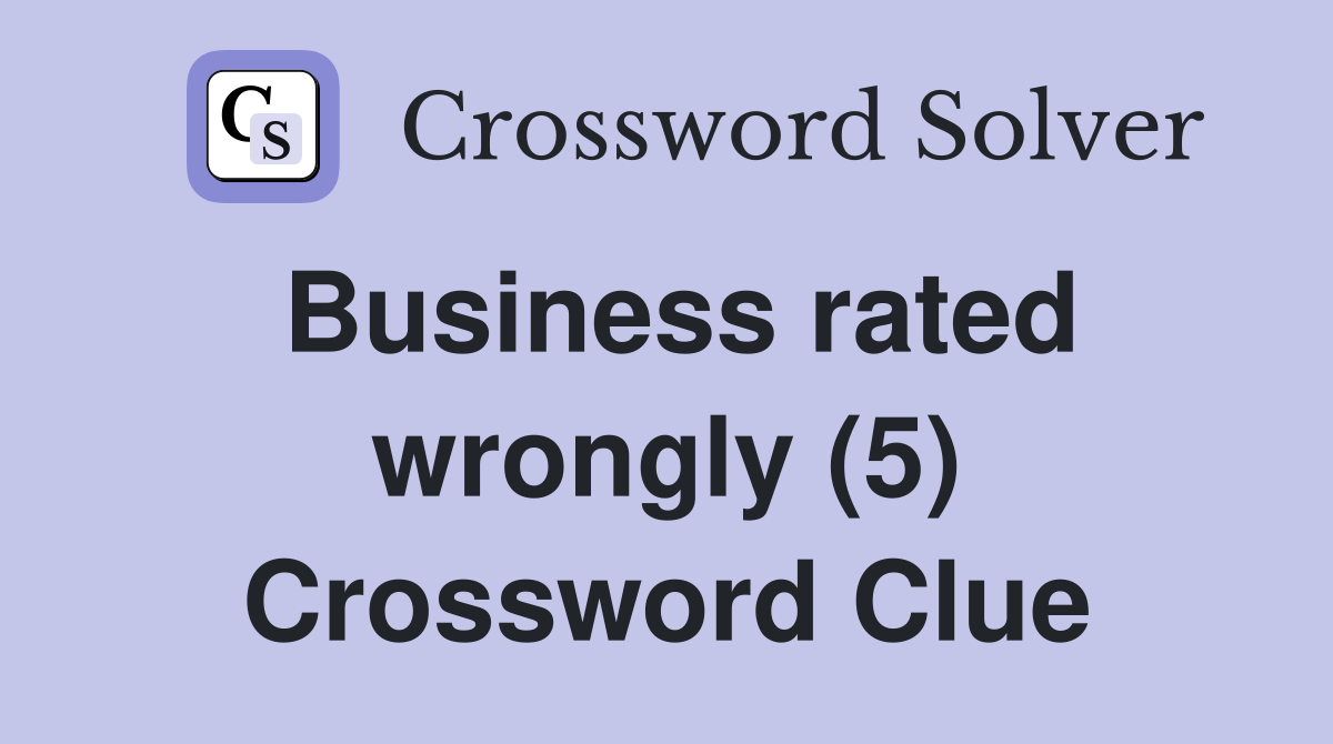 Business rated wrongly (5) Crossword Clue
