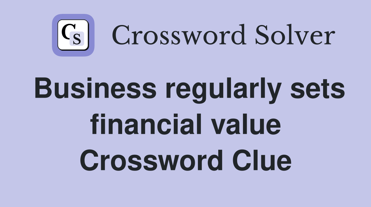Business regularly sets financial value Crossword Clue