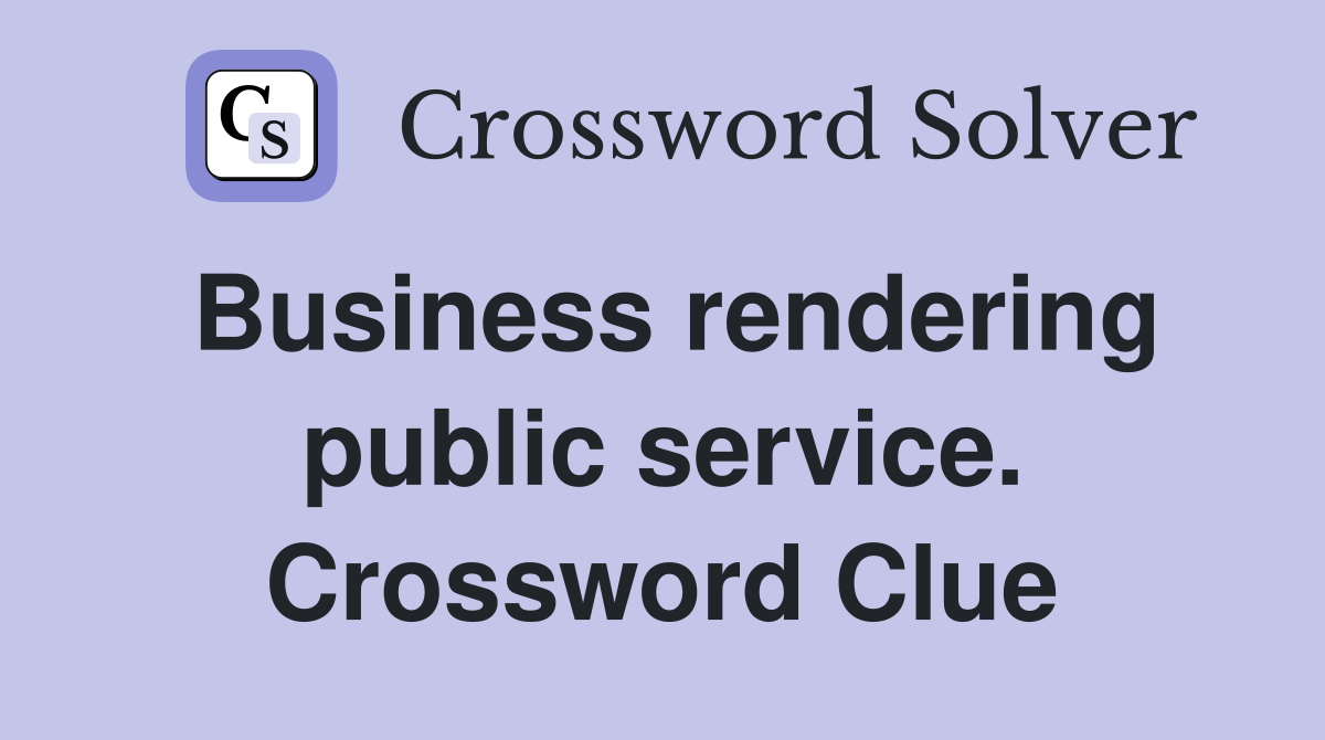 Business rendering public service. Crossword Clue