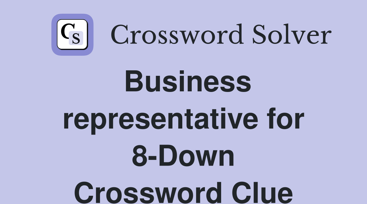 Business representative for 8-Down Crossword Clue