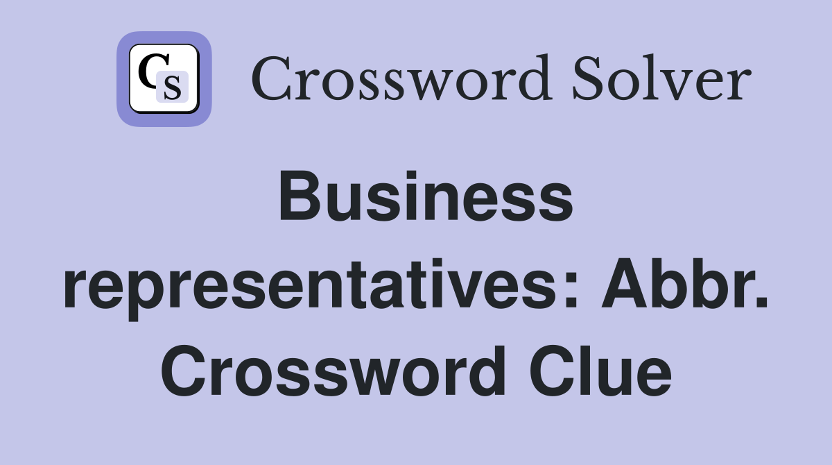 Business representatives: Abbr. Crossword Clue