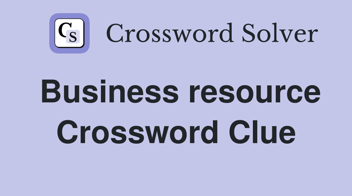 Business resource Crossword Clue