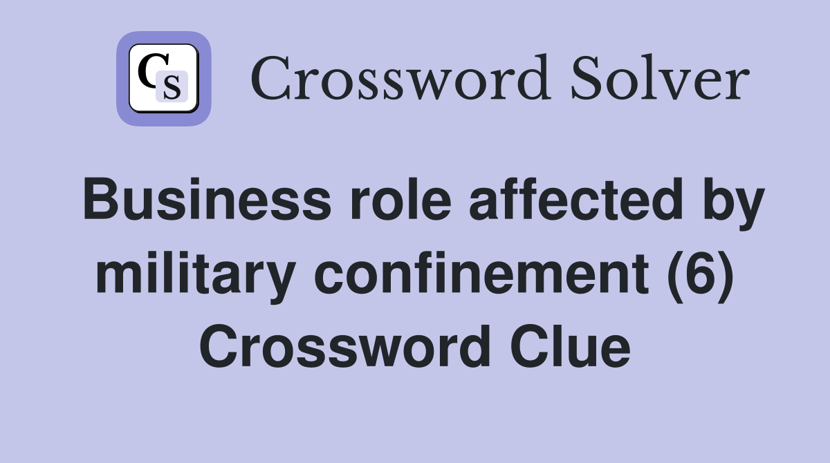 Business role affected by military confinement (6) Crossword Clue