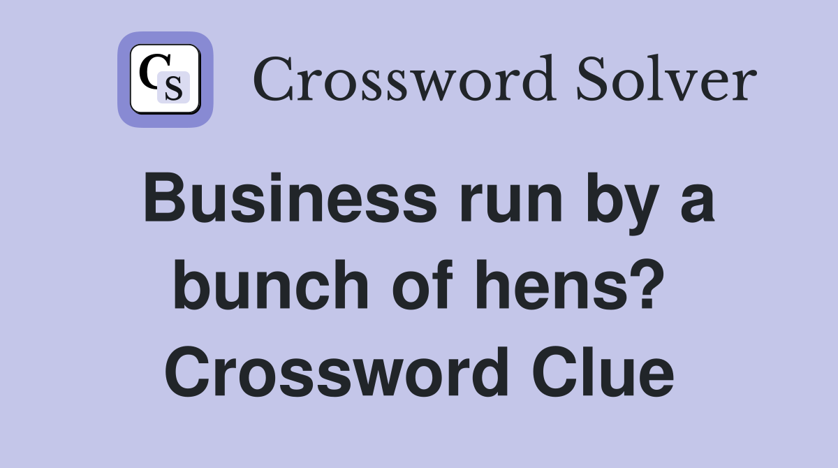 Business run by a bunch of hens? Crossword Clue