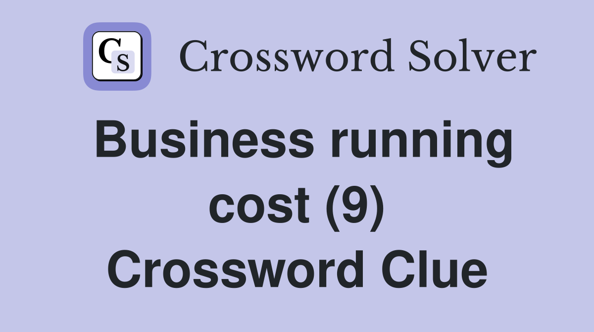 Business running cost (9) Crossword Clue