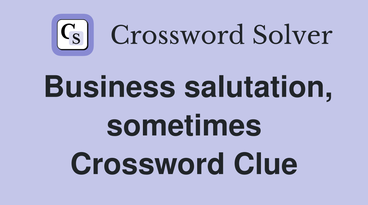 Business salutation, sometimes Crossword Clue