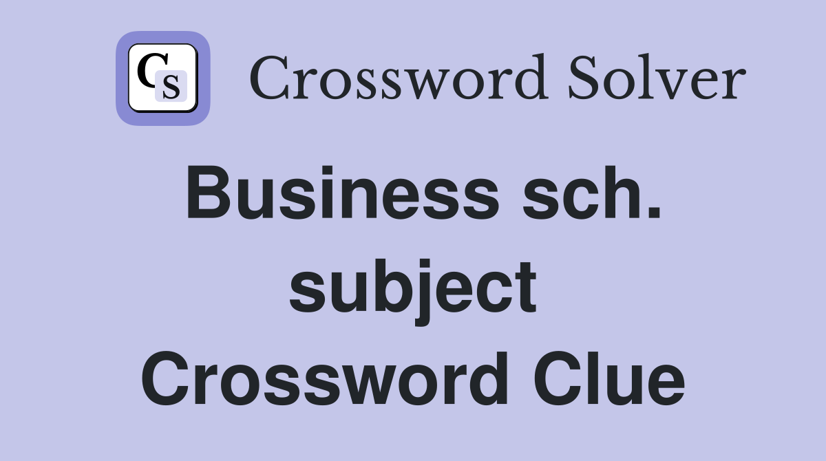 Business sch. subject Crossword Clue