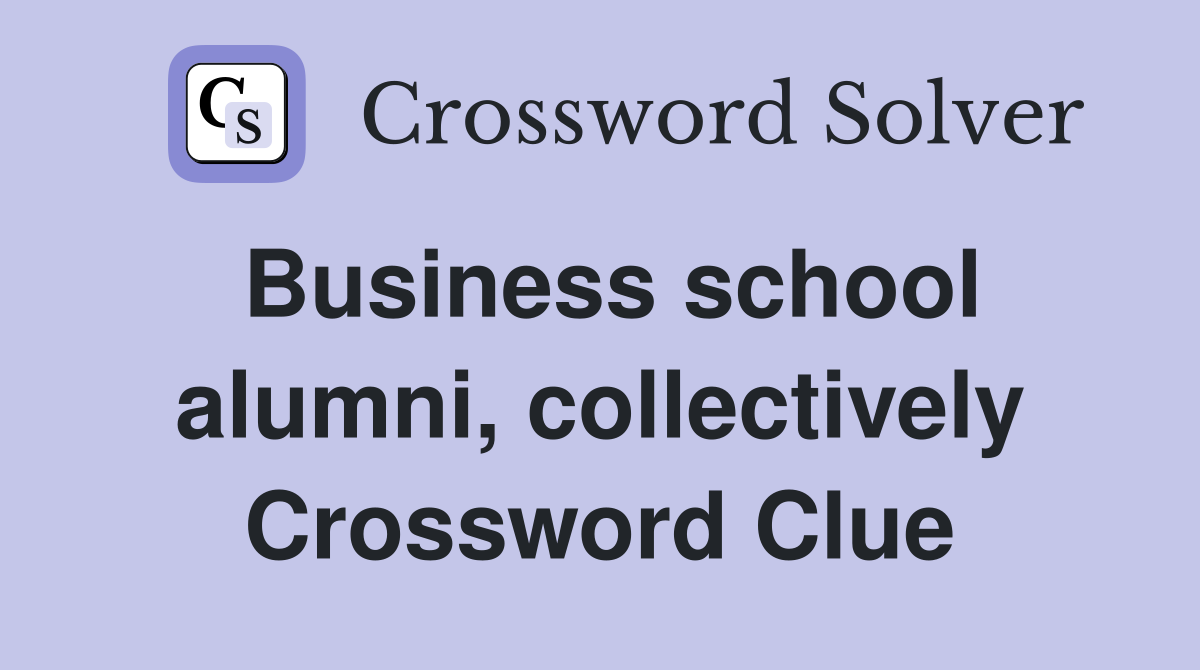 Business school alumni, collectively Crossword Clue