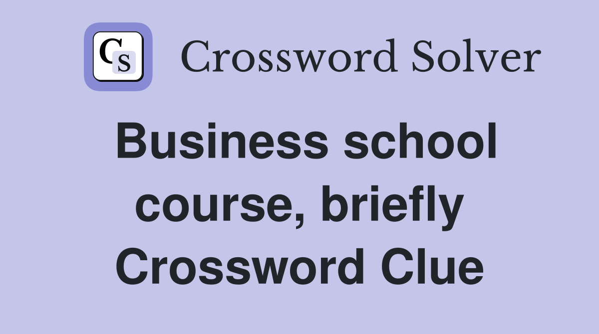 Business school course, briefly Crossword Clue