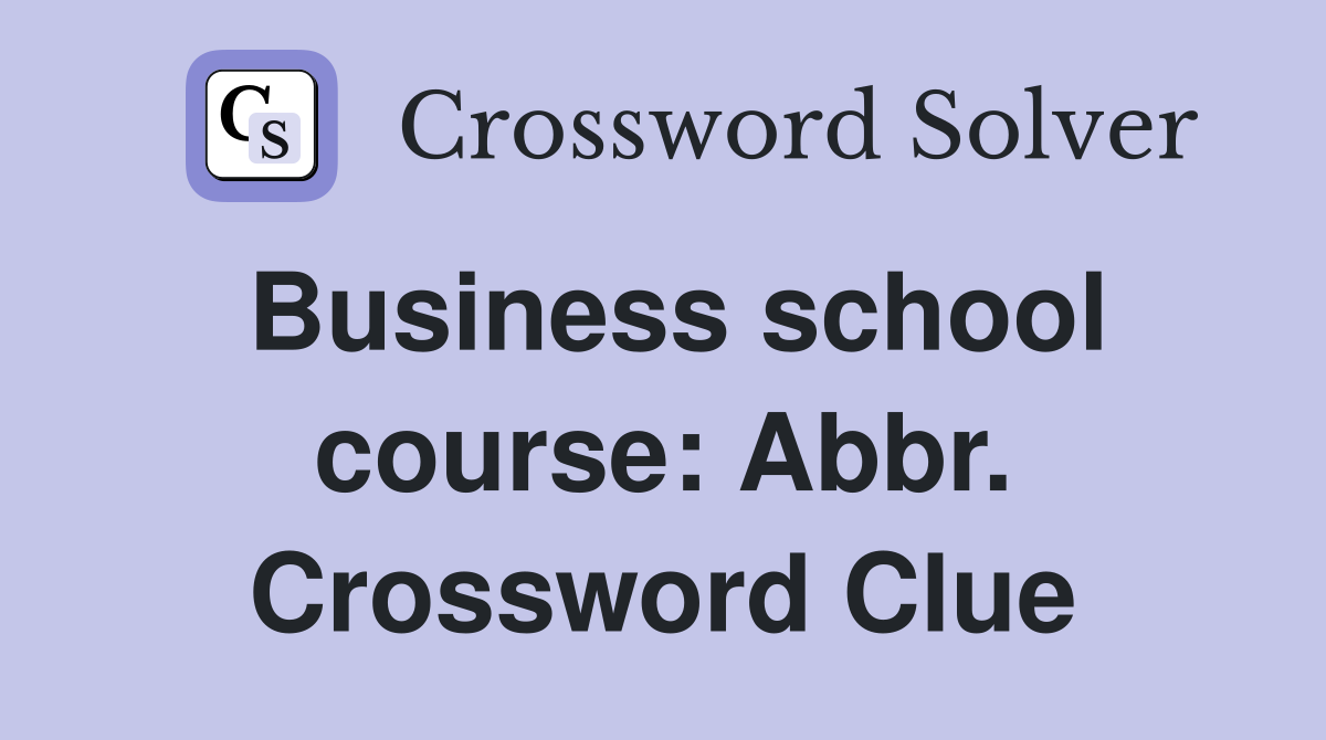 Business school course: Abbr. Crossword Clue