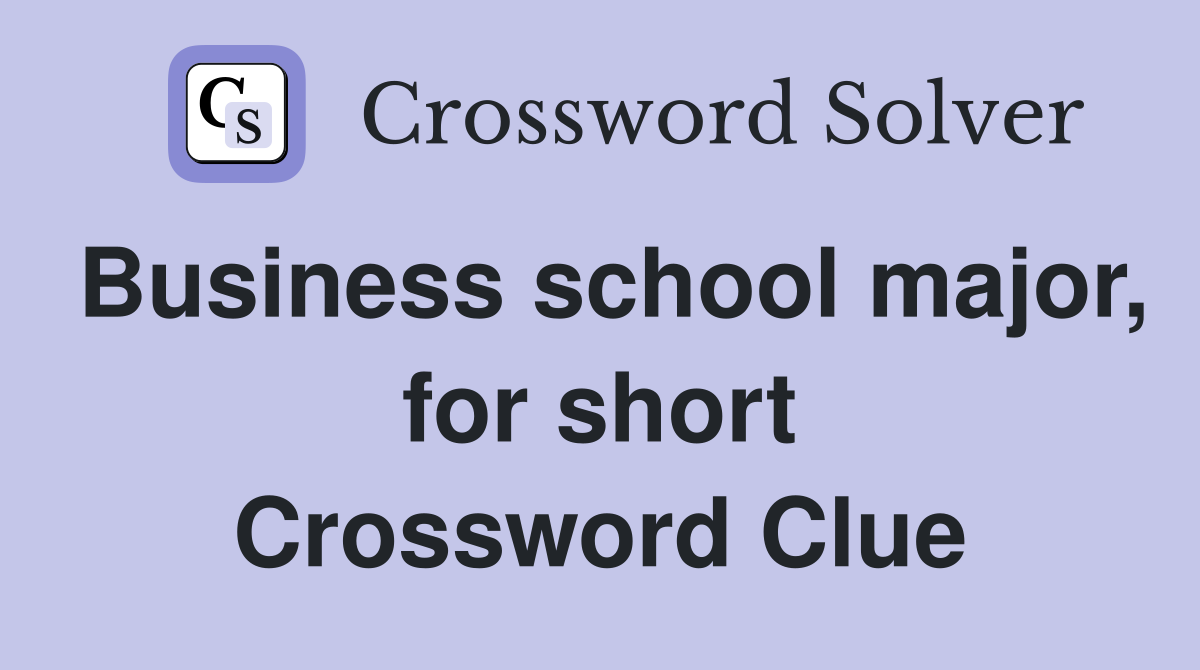 Business school major, for short Crossword Clue