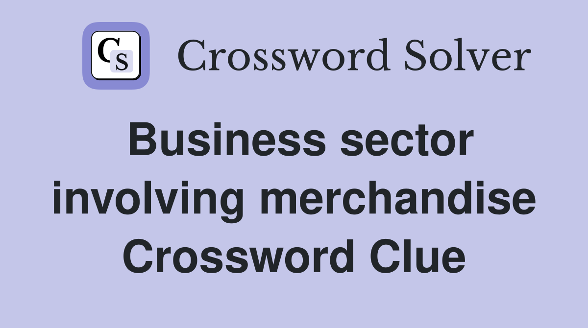 Business sector involving merchandise Crossword Clue