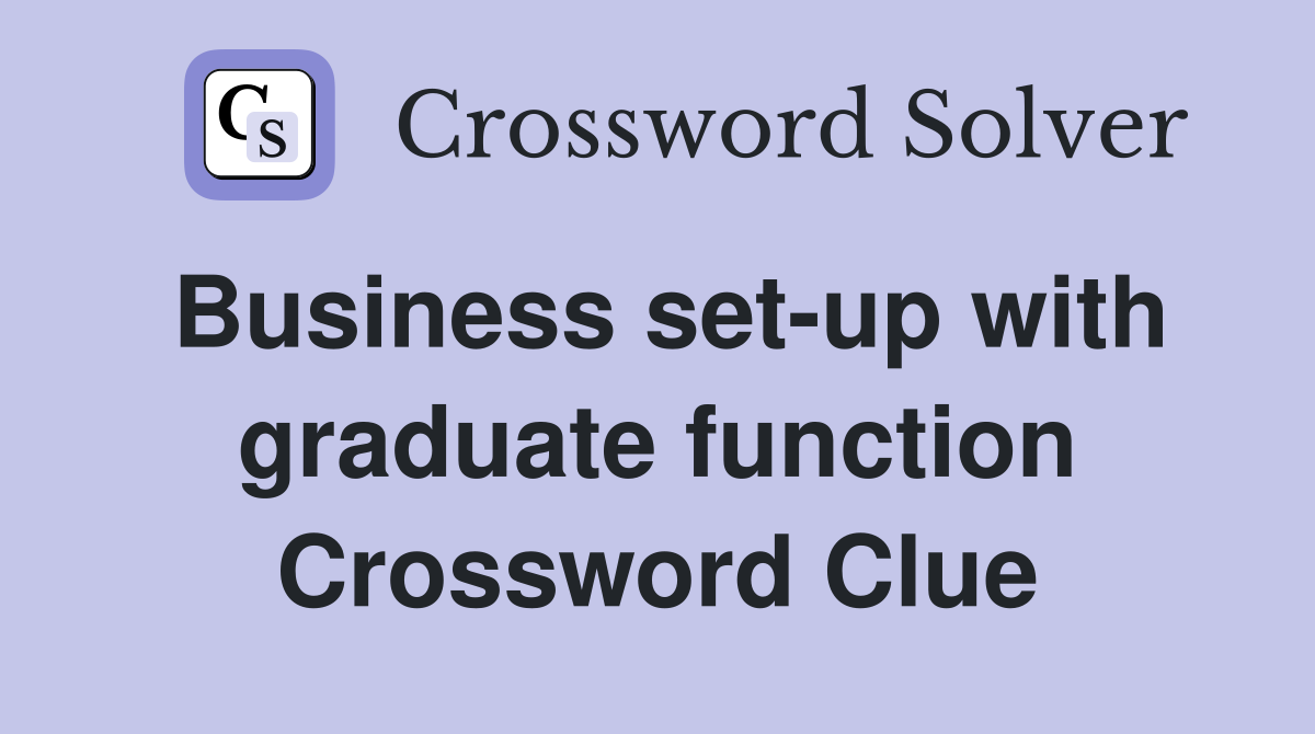 Business set-up with graduate function Crossword Clue