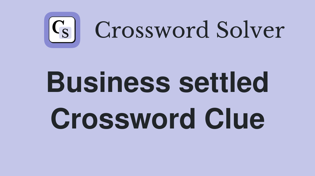 Business settled  Crossword Clue