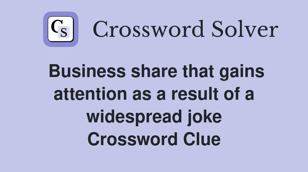 Business share that gains attention as a result of a widespread joke Crossword Clue