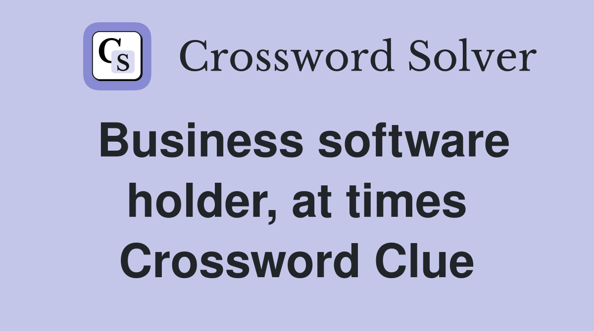 Business software holder, at times Crossword Clue