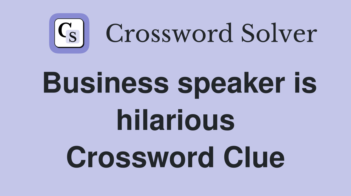 Business speaker is hilarious Crossword Clue