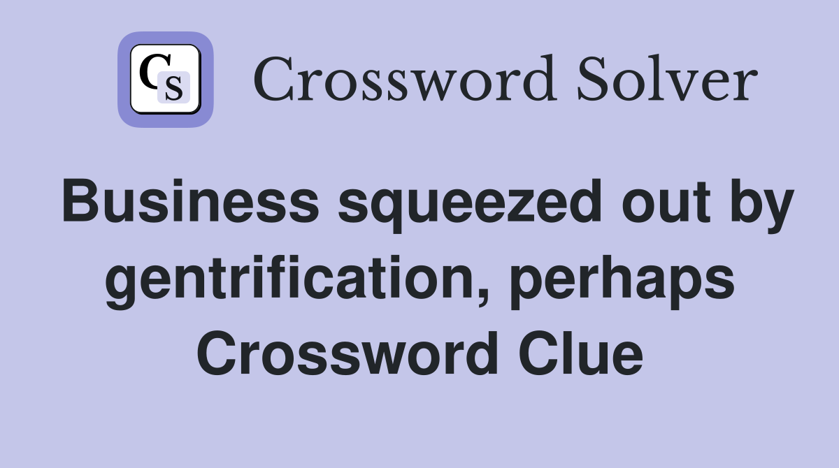 Business squeezed out by gentrification, perhaps Crossword Clue