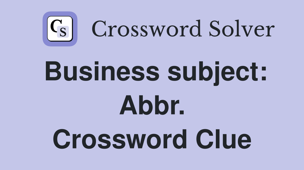Business subject: Abbr. Crossword Clue
