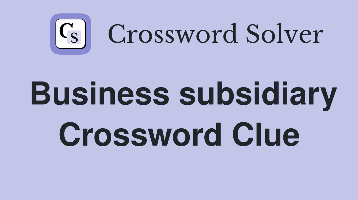 Business subsidiary Crossword Clue