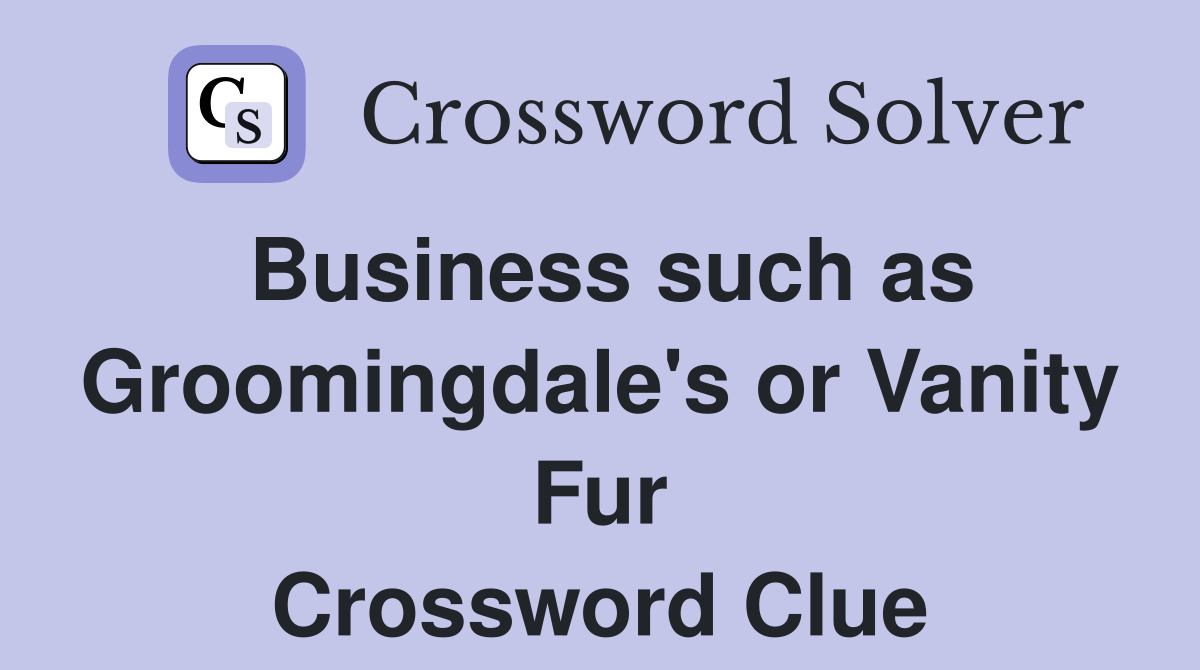 Business such as Groomingdale's or Vanity Fur Crossword Clue
