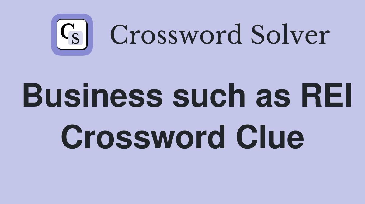 Business such as REI Crossword Clue