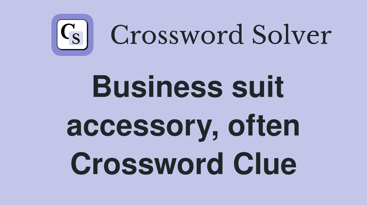 Business suit accessory, often Crossword Clue