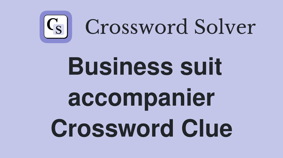 Business suit accompanier Crossword Clue