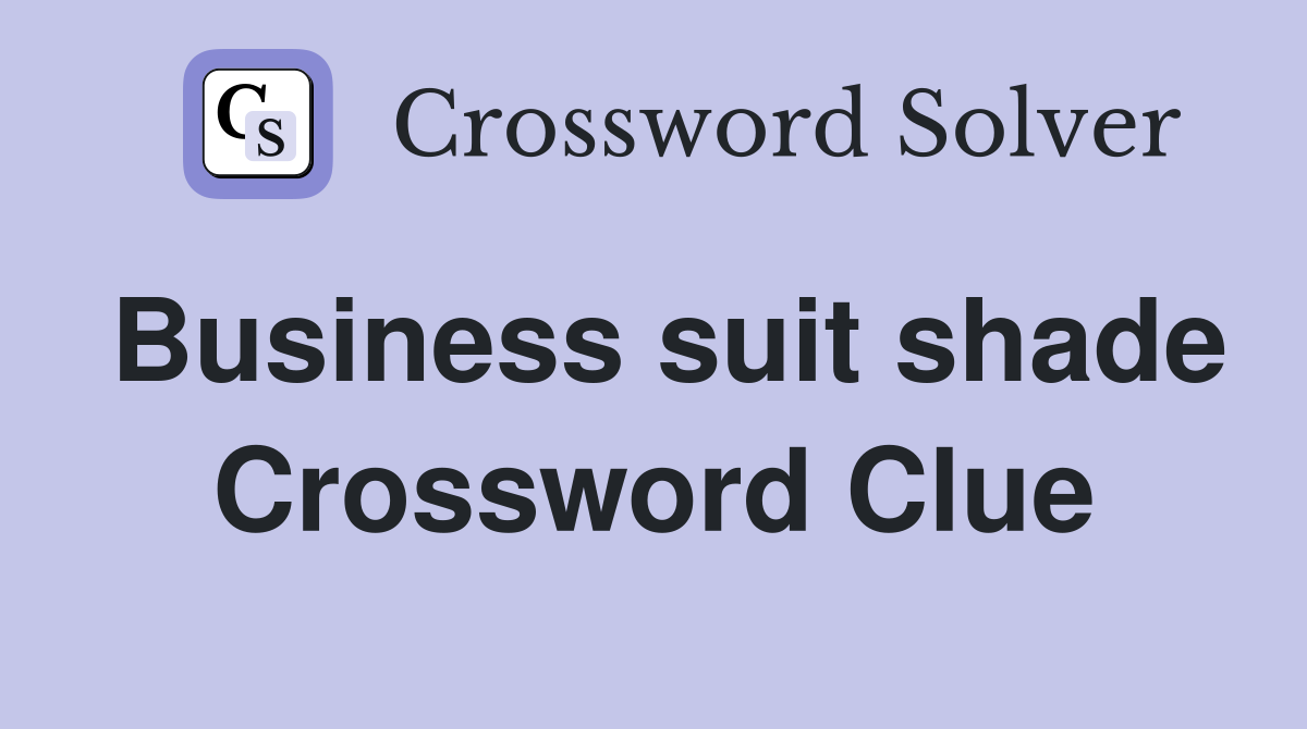 Business suit shade Crossword Clue