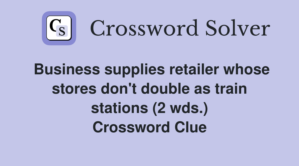 Business supplies retailer whose stores don't double as train stations (2 wds.) Crossword Clue