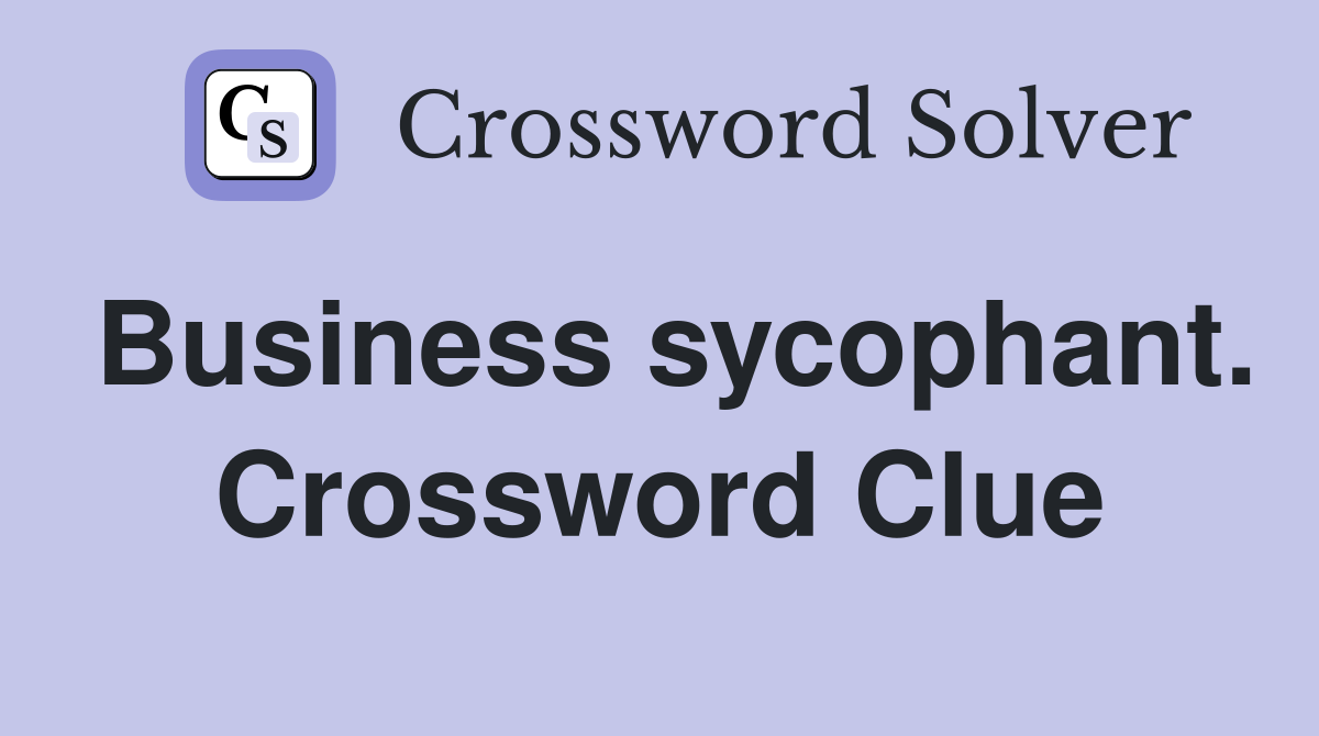 Business sycophant. Crossword Clue