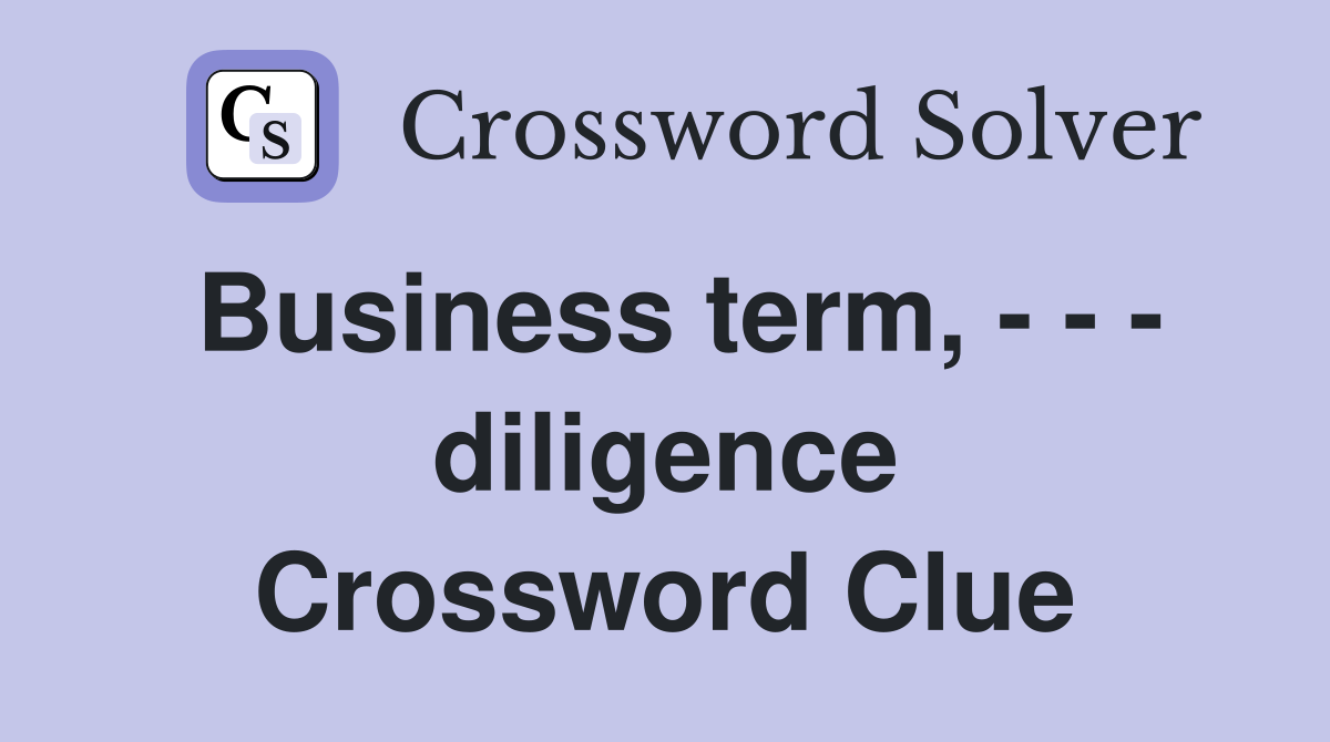 Business term, - - - diligence Crossword Clue
